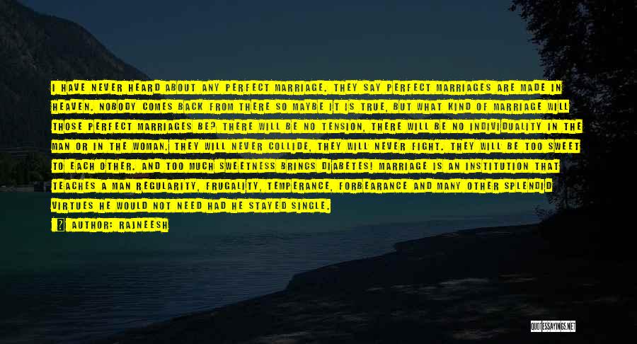 Rajneesh Quotes: I Have Never Heard About Any Perfect Marriage. They Say Perfect Marriages Are Made In Heaven. Nobody Comes Back From
