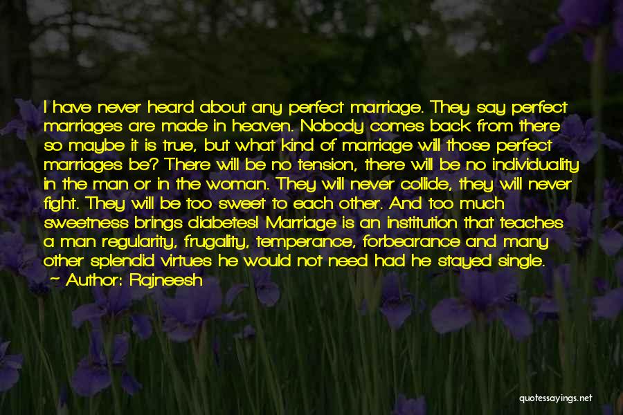 Rajneesh Quotes: I Have Never Heard About Any Perfect Marriage. They Say Perfect Marriages Are Made In Heaven. Nobody Comes Back From