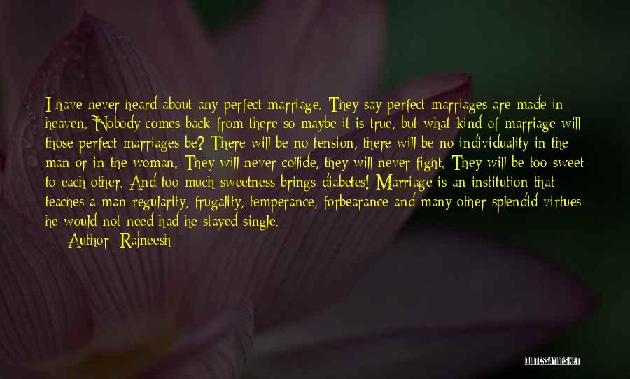 Rajneesh Quotes: I Have Never Heard About Any Perfect Marriage. They Say Perfect Marriages Are Made In Heaven. Nobody Comes Back From