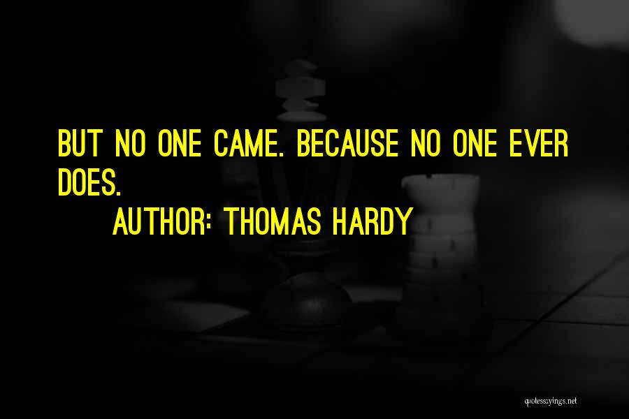 Thomas Hardy Quotes: But No One Came. Because No One Ever Does.