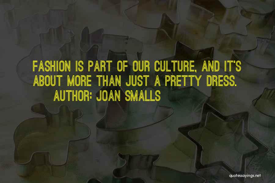 Joan Smalls Quotes: Fashion Is Part Of Our Culture, And It's About More Than Just A Pretty Dress.