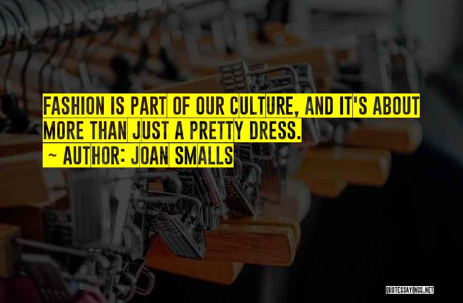 Joan Smalls Quotes: Fashion Is Part Of Our Culture, And It's About More Than Just A Pretty Dress.