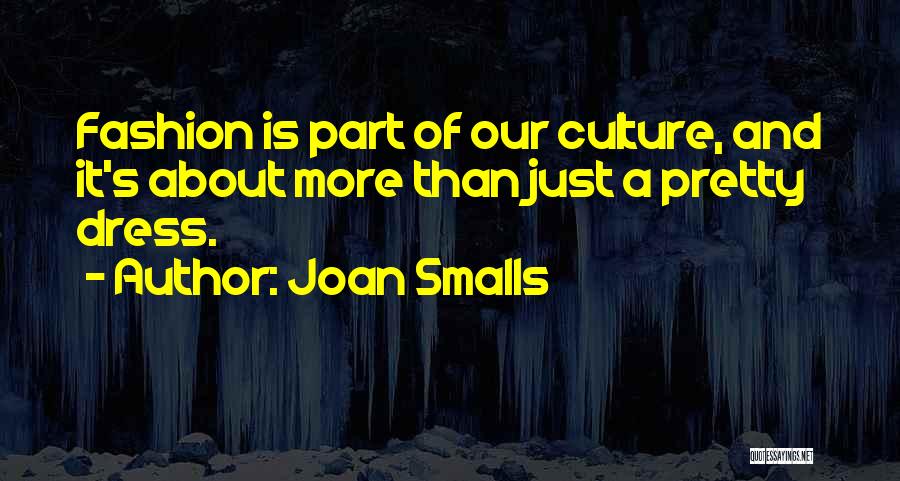 Joan Smalls Quotes: Fashion Is Part Of Our Culture, And It's About More Than Just A Pretty Dress.