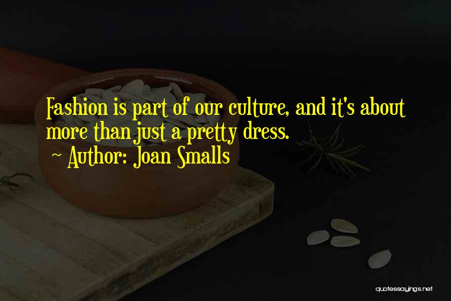 Joan Smalls Quotes: Fashion Is Part Of Our Culture, And It's About More Than Just A Pretty Dress.