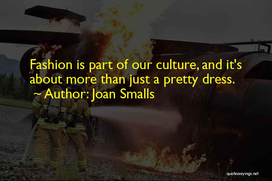 Joan Smalls Quotes: Fashion Is Part Of Our Culture, And It's About More Than Just A Pretty Dress.