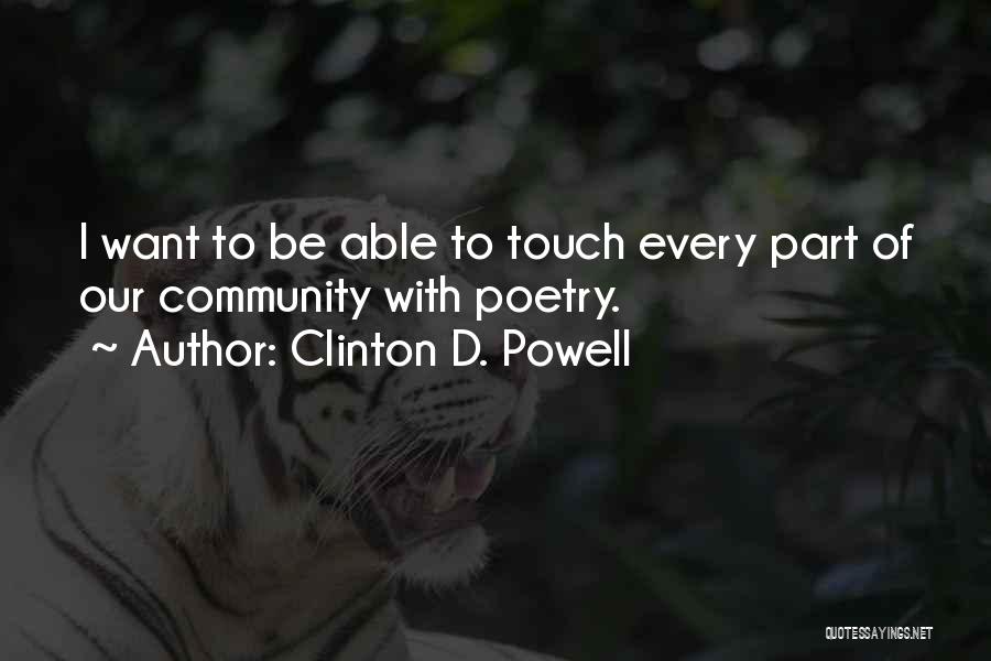 Clinton D. Powell Quotes: I Want To Be Able To Touch Every Part Of Our Community With Poetry.