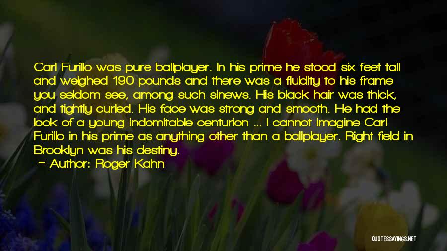 Roger Kahn Quotes: Carl Furillo Was Pure Ballplayer. In His Prime He Stood Six Feet Tall And Weighed 190 Pounds And There Was