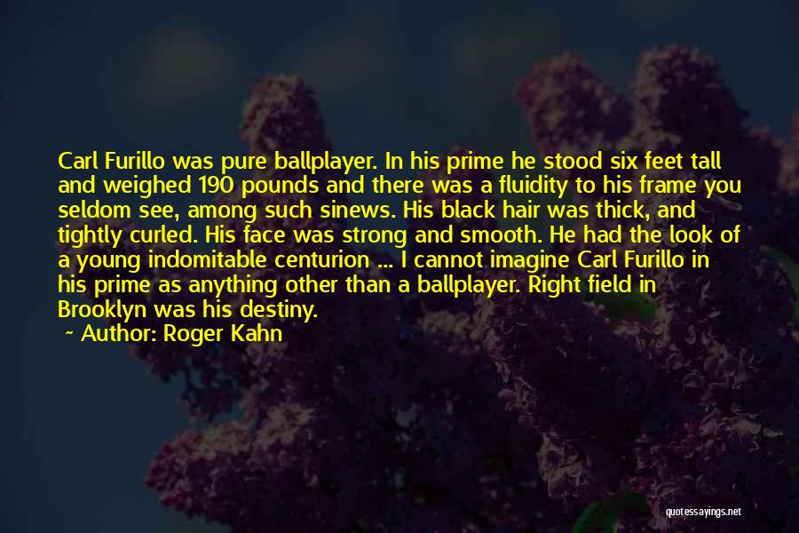 Roger Kahn Quotes: Carl Furillo Was Pure Ballplayer. In His Prime He Stood Six Feet Tall And Weighed 190 Pounds And There Was