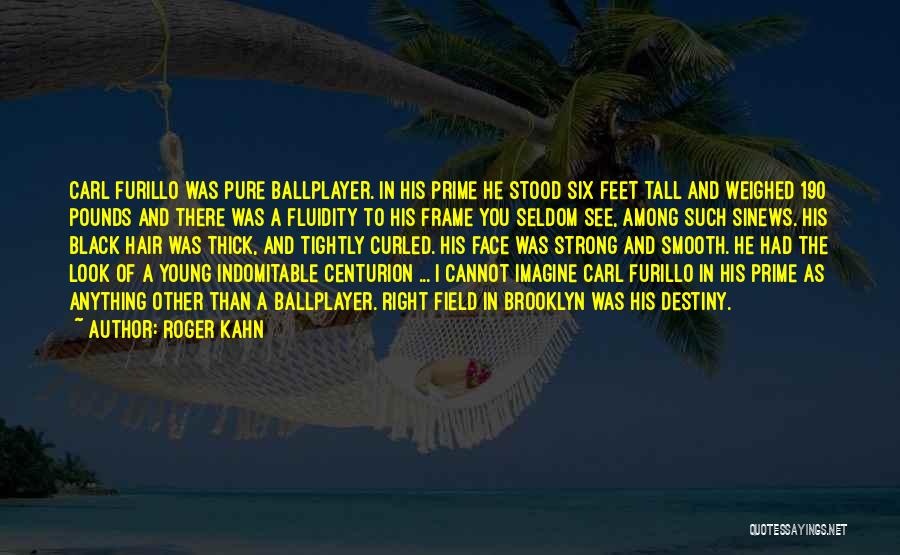 Roger Kahn Quotes: Carl Furillo Was Pure Ballplayer. In His Prime He Stood Six Feet Tall And Weighed 190 Pounds And There Was