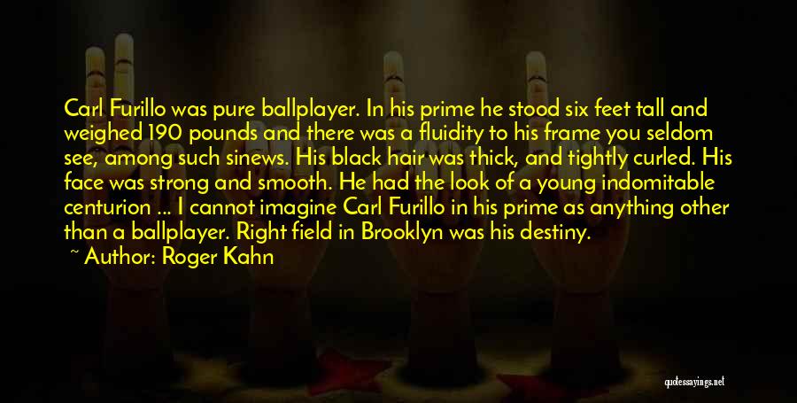 Roger Kahn Quotes: Carl Furillo Was Pure Ballplayer. In His Prime He Stood Six Feet Tall And Weighed 190 Pounds And There Was