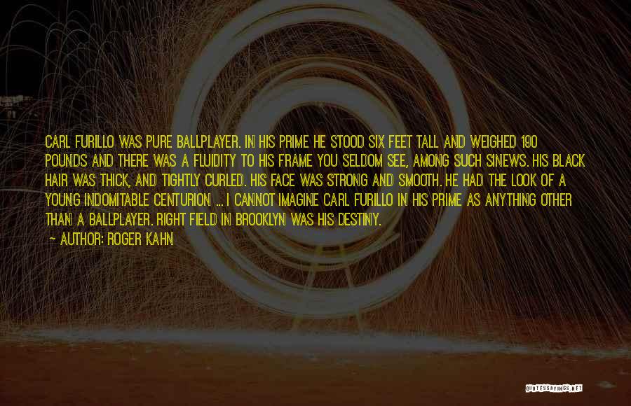 Roger Kahn Quotes: Carl Furillo Was Pure Ballplayer. In His Prime He Stood Six Feet Tall And Weighed 190 Pounds And There Was