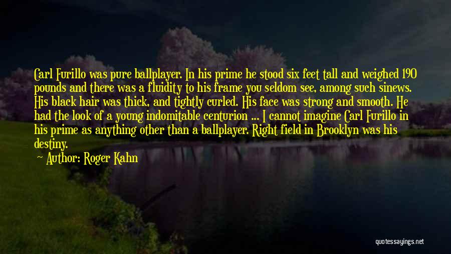 Roger Kahn Quotes: Carl Furillo Was Pure Ballplayer. In His Prime He Stood Six Feet Tall And Weighed 190 Pounds And There Was