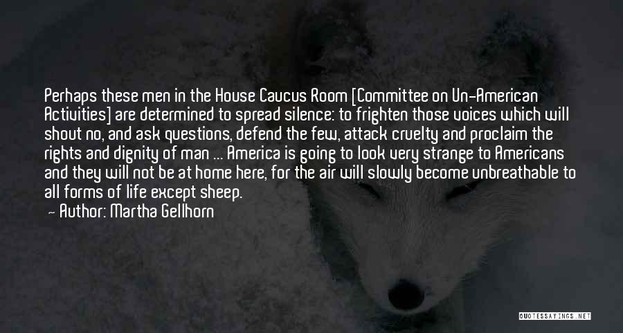 Martha Gellhorn Quotes: Perhaps These Men In The House Caucus Room [committee On Un-american Activities] Are Determined To Spread Silence: To Frighten Those