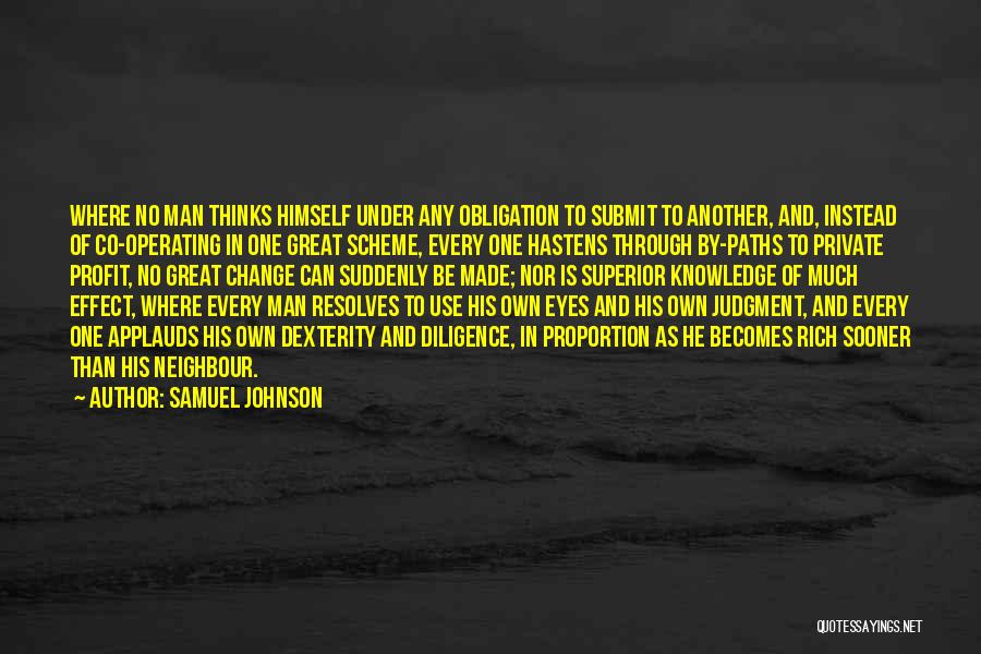 Samuel Johnson Quotes: Where No Man Thinks Himself Under Any Obligation To Submit To Another, And, Instead Of Co-operating In One Great Scheme,