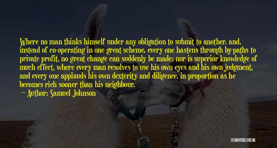 Samuel Johnson Quotes: Where No Man Thinks Himself Under Any Obligation To Submit To Another, And, Instead Of Co-operating In One Great Scheme,