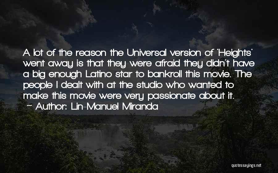 Lin-Manuel Miranda Quotes: A Lot Of The Reason The Universal Version Of 'heights' Went Away Is That They Were Afraid They Didn't Have