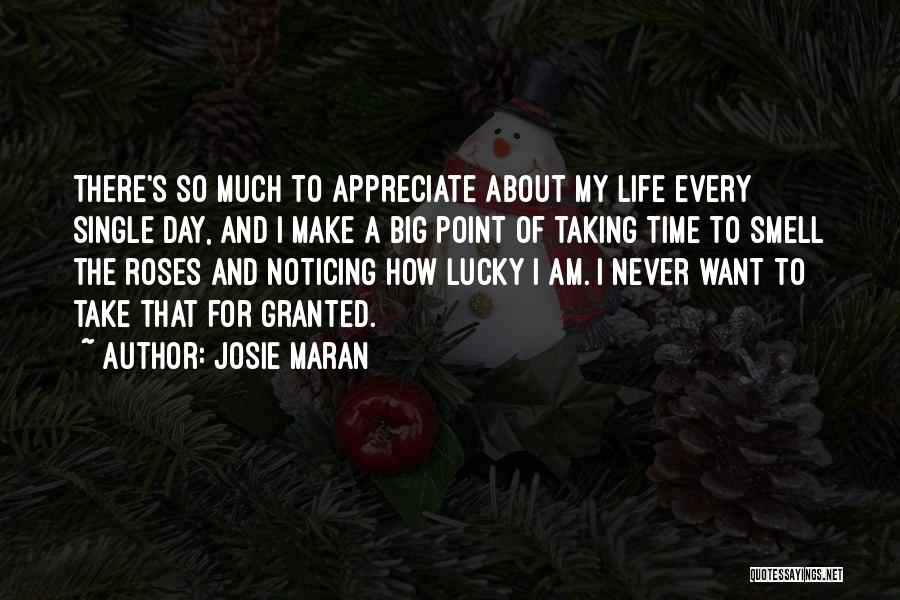 Josie Maran Quotes: There's So Much To Appreciate About My Life Every Single Day, And I Make A Big Point Of Taking Time
