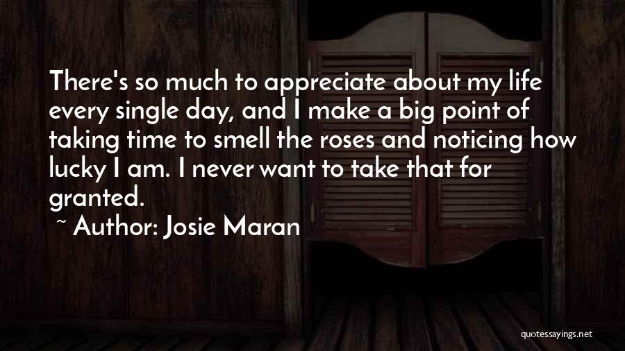 Josie Maran Quotes: There's So Much To Appreciate About My Life Every Single Day, And I Make A Big Point Of Taking Time