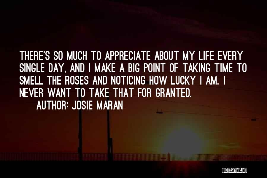 Josie Maran Quotes: There's So Much To Appreciate About My Life Every Single Day, And I Make A Big Point Of Taking Time