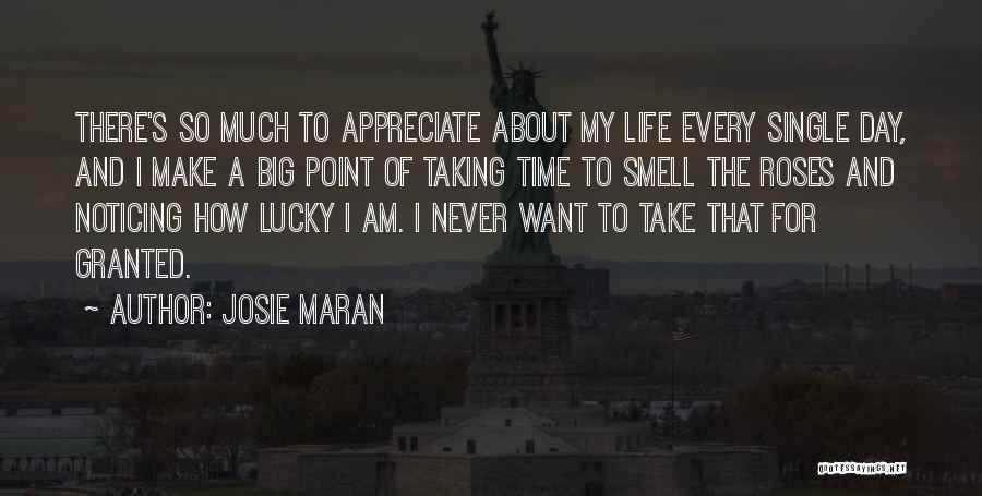 Josie Maran Quotes: There's So Much To Appreciate About My Life Every Single Day, And I Make A Big Point Of Taking Time