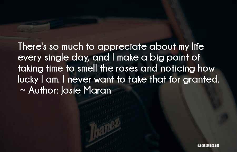 Josie Maran Quotes: There's So Much To Appreciate About My Life Every Single Day, And I Make A Big Point Of Taking Time