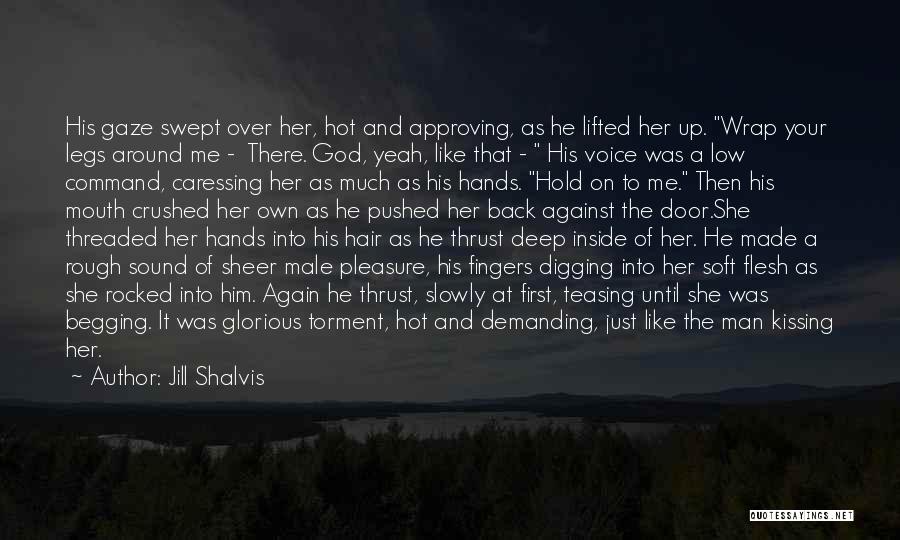Jill Shalvis Quotes: His Gaze Swept Over Her, Hot And Approving, As He Lifted Her Up. Wrap Your Legs Around Me - There.