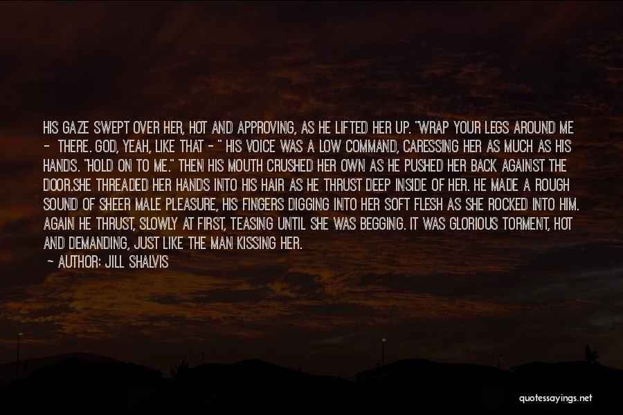 Jill Shalvis Quotes: His Gaze Swept Over Her, Hot And Approving, As He Lifted Her Up. Wrap Your Legs Around Me - There.