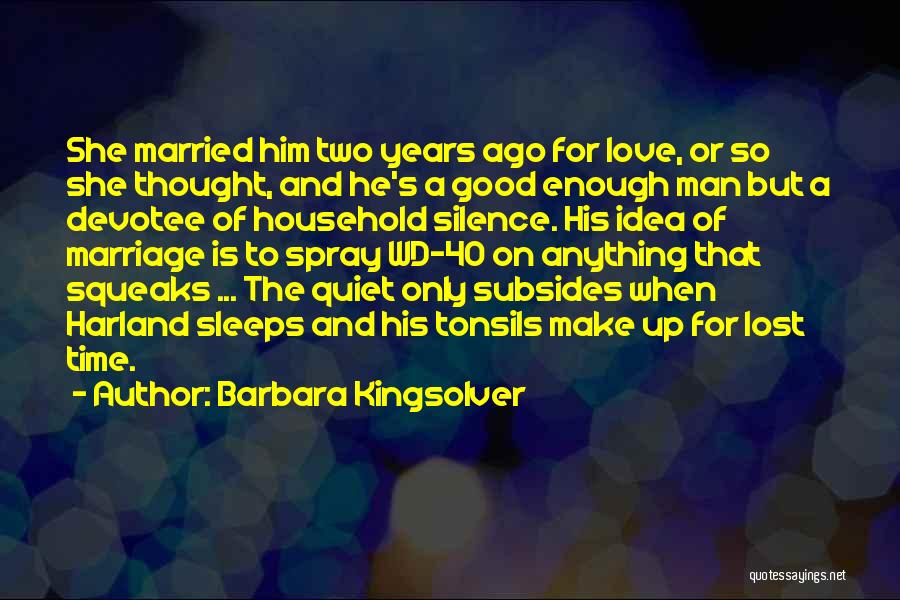 Barbara Kingsolver Quotes: She Married Him Two Years Ago For Love, Or So She Thought, And He's A Good Enough Man But A