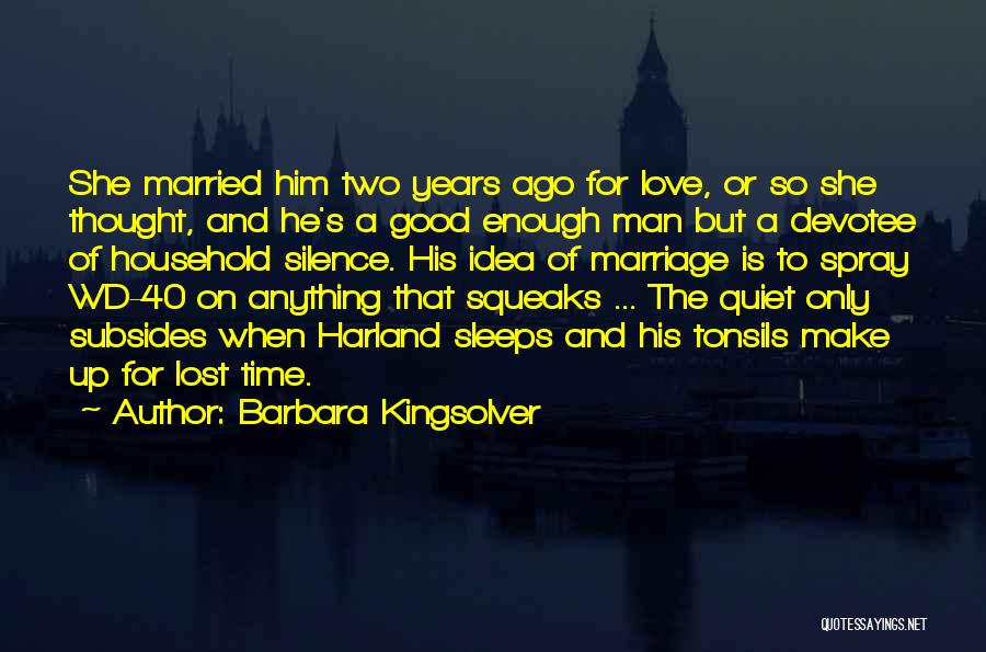 Barbara Kingsolver Quotes: She Married Him Two Years Ago For Love, Or So She Thought, And He's A Good Enough Man But A