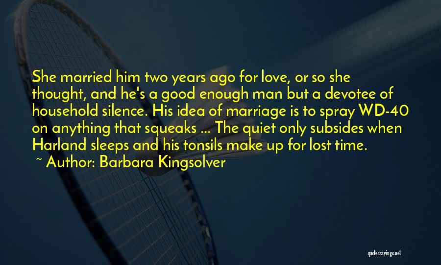 Barbara Kingsolver Quotes: She Married Him Two Years Ago For Love, Or So She Thought, And He's A Good Enough Man But A