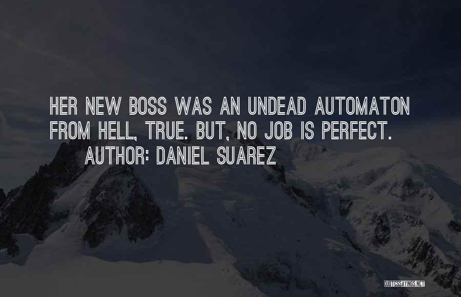 Daniel Suarez Quotes: Her New Boss Was An Undead Automaton From Hell, True. But, No Job Is Perfect.