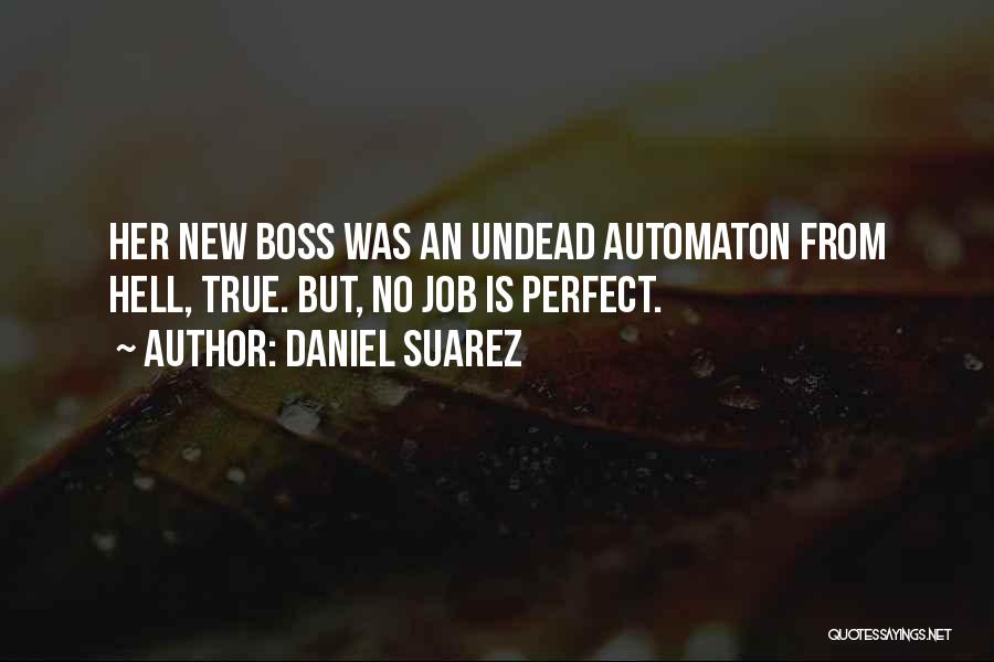 Daniel Suarez Quotes: Her New Boss Was An Undead Automaton From Hell, True. But, No Job Is Perfect.