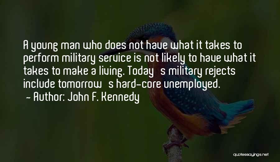 John F. Kennedy Quotes: A Young Man Who Does Not Have What It Takes To Perform Military Service Is Not Likely To Have What
