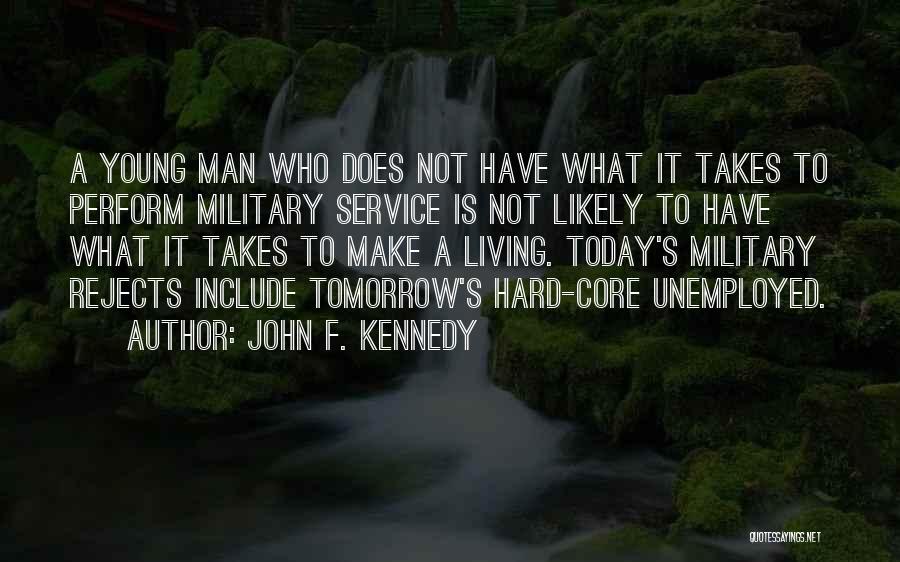 John F. Kennedy Quotes: A Young Man Who Does Not Have What It Takes To Perform Military Service Is Not Likely To Have What