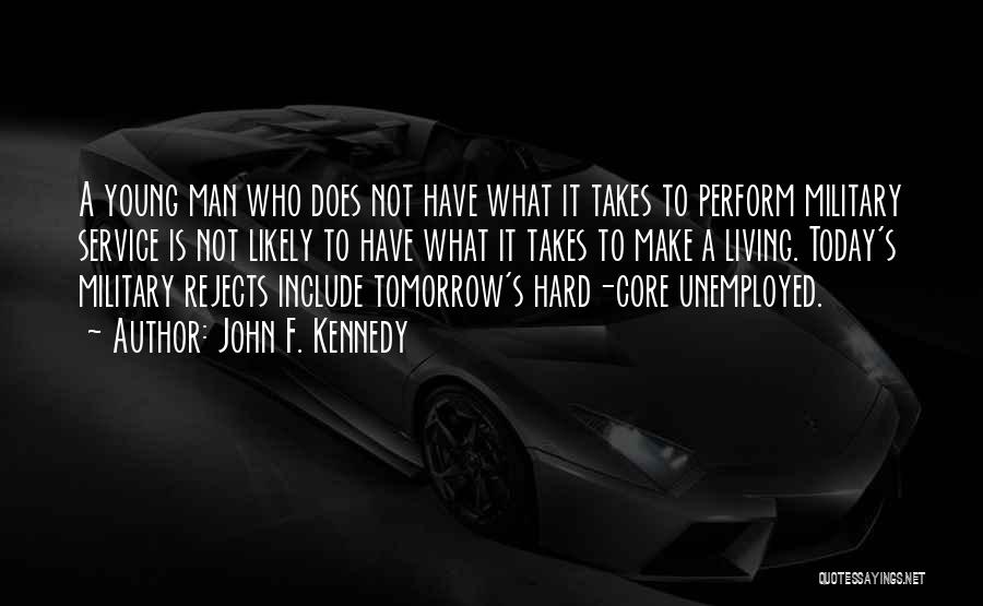 John F. Kennedy Quotes: A Young Man Who Does Not Have What It Takes To Perform Military Service Is Not Likely To Have What