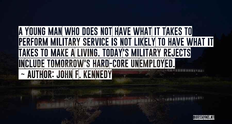 John F. Kennedy Quotes: A Young Man Who Does Not Have What It Takes To Perform Military Service Is Not Likely To Have What