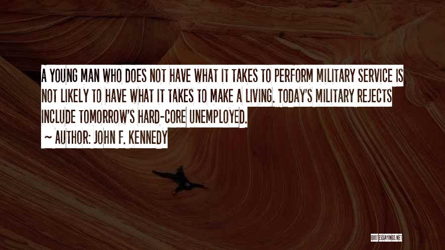 John F. Kennedy Quotes: A Young Man Who Does Not Have What It Takes To Perform Military Service Is Not Likely To Have What