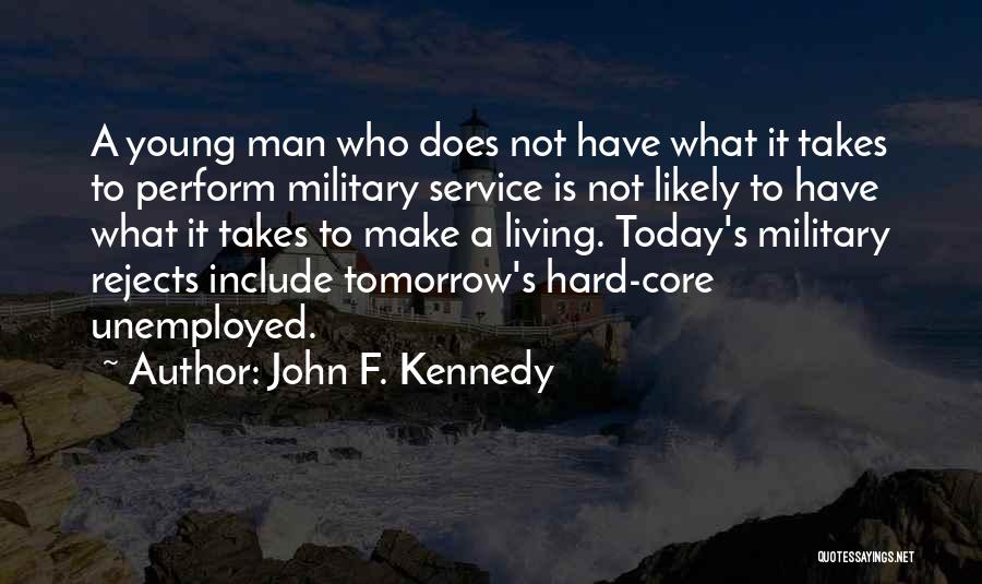 John F. Kennedy Quotes: A Young Man Who Does Not Have What It Takes To Perform Military Service Is Not Likely To Have What