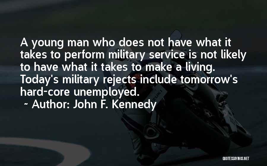 John F. Kennedy Quotes: A Young Man Who Does Not Have What It Takes To Perform Military Service Is Not Likely To Have What