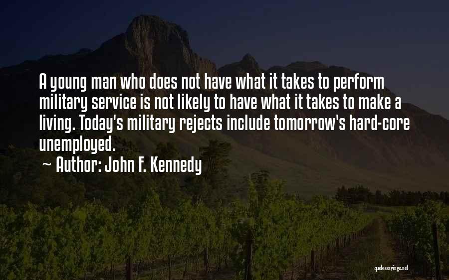 John F. Kennedy Quotes: A Young Man Who Does Not Have What It Takes To Perform Military Service Is Not Likely To Have What