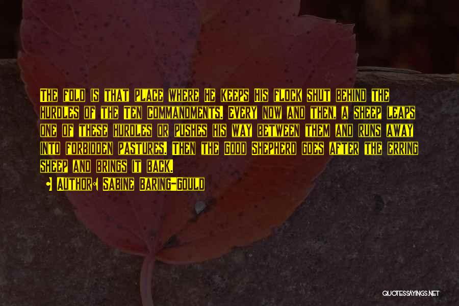 Sabine Baring-Gould Quotes: The Fold Is That Place Where He Keeps His Flock Shut Behind The Hurdles Of The Ten Commandments. Every Now