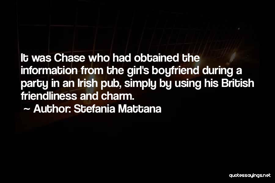 Stefania Mattana Quotes: It Was Chase Who Had Obtained The Information From The Girl's Boyfriend During A Party In An Irish Pub, Simply