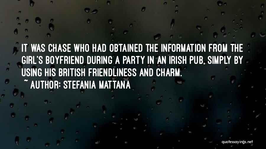 Stefania Mattana Quotes: It Was Chase Who Had Obtained The Information From The Girl's Boyfriend During A Party In An Irish Pub, Simply