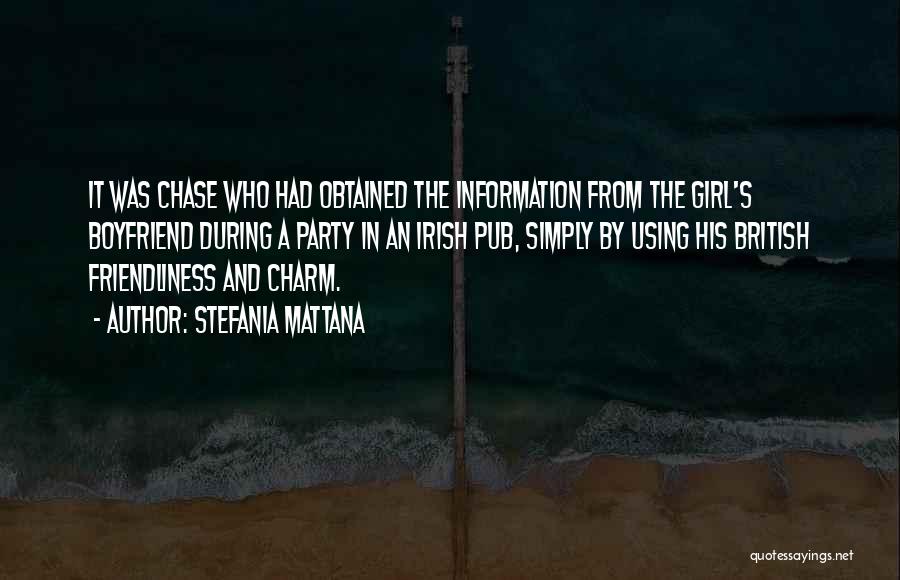 Stefania Mattana Quotes: It Was Chase Who Had Obtained The Information From The Girl's Boyfriend During A Party In An Irish Pub, Simply