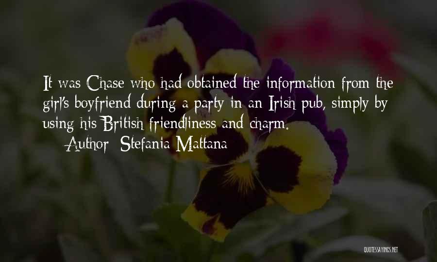 Stefania Mattana Quotes: It Was Chase Who Had Obtained The Information From The Girl's Boyfriend During A Party In An Irish Pub, Simply