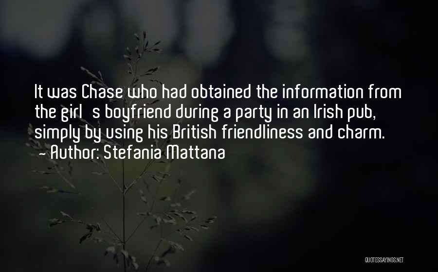 Stefania Mattana Quotes: It Was Chase Who Had Obtained The Information From The Girl's Boyfriend During A Party In An Irish Pub, Simply