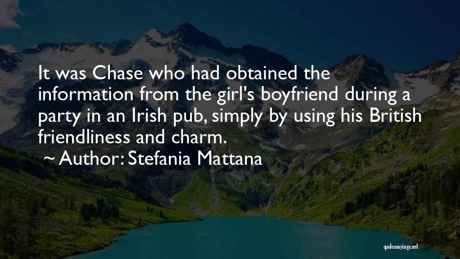 Stefania Mattana Quotes: It Was Chase Who Had Obtained The Information From The Girl's Boyfriend During A Party In An Irish Pub, Simply