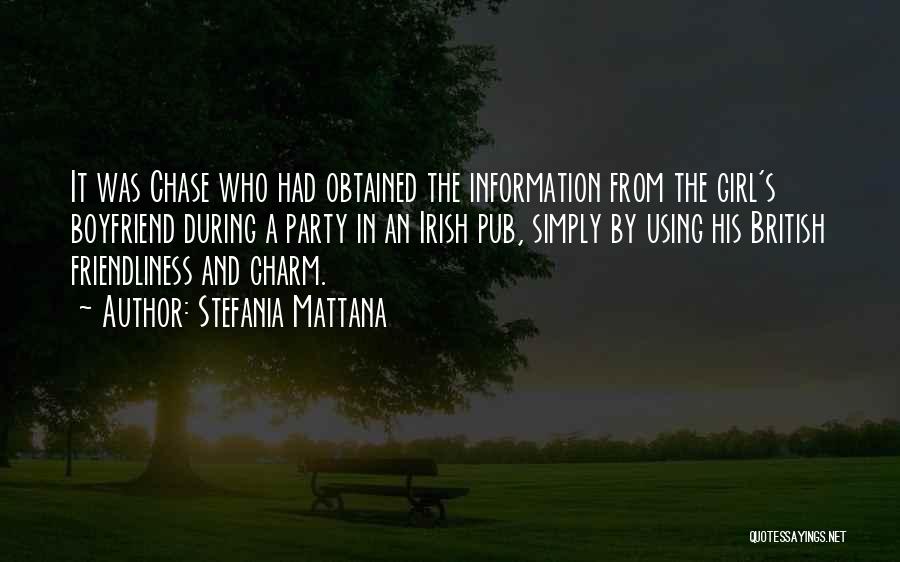 Stefania Mattana Quotes: It Was Chase Who Had Obtained The Information From The Girl's Boyfriend During A Party In An Irish Pub, Simply