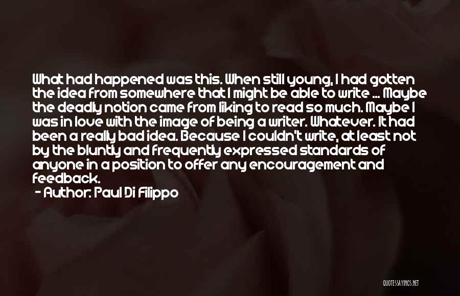 Paul Di Filippo Quotes: What Had Happened Was This. When Still Young, I Had Gotten The Idea From Somewhere That I Might Be Able