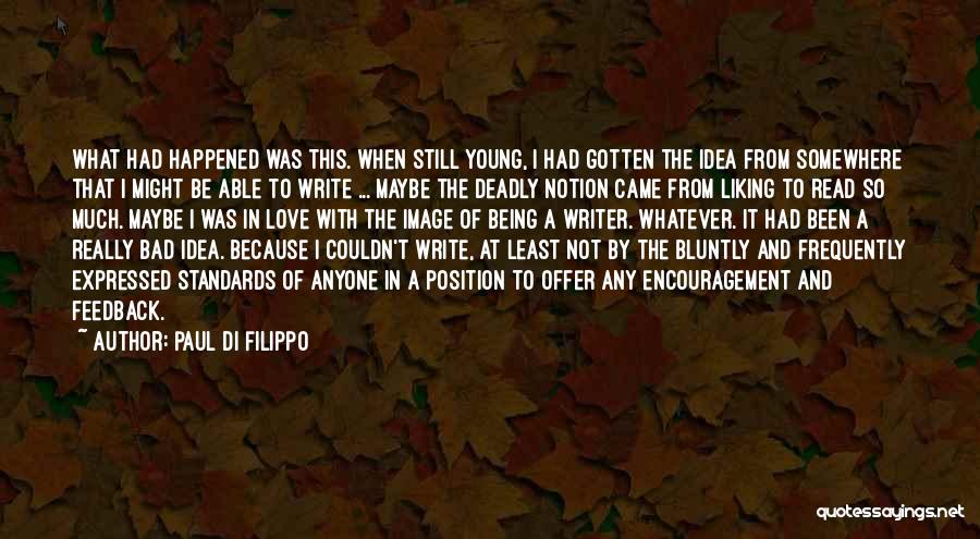 Paul Di Filippo Quotes: What Had Happened Was This. When Still Young, I Had Gotten The Idea From Somewhere That I Might Be Able